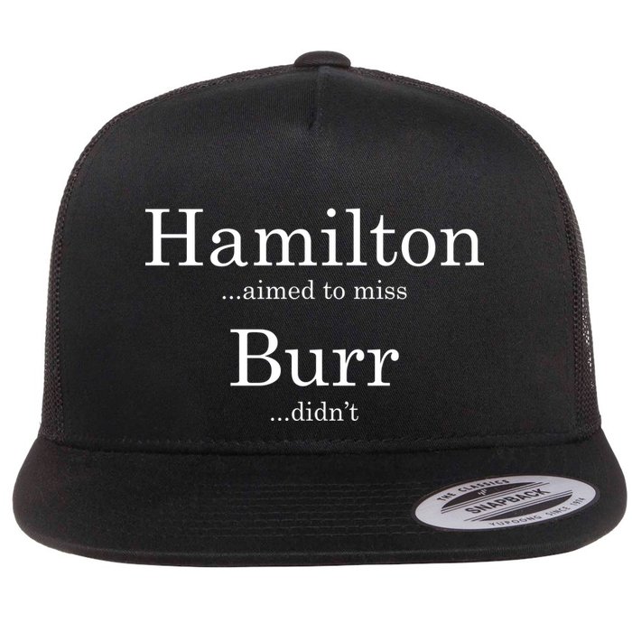 Alexander Hamilton Fan He Aimed To Miss Burr Didn't Flat Bill Trucker Hat