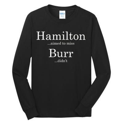 Alexander Hamilton Fan He Aimed To Miss Burr Didn't Tall Long Sleeve T-Shirt