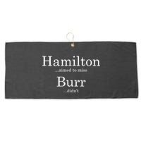Alexander Hamilton Fan He Aimed To Miss Burr Didn't Large Microfiber Waffle Golf Towel