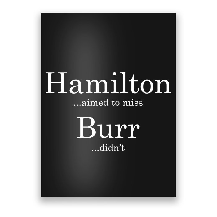 Alexander Hamilton Fan He Aimed To Miss Burr Didn't Poster