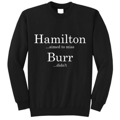 Alexander Hamilton Fan He Aimed To Miss Burr Didn't Tall Sweatshirt