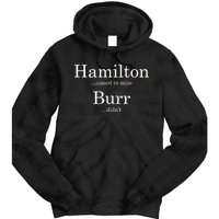 Alexander Hamilton Fan He Aimed To Miss Burr Didn't Tie Dye Hoodie