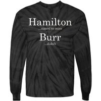 Alexander Hamilton Fan He Aimed To Miss Burr Didn't Tie-Dye Long Sleeve Shirt