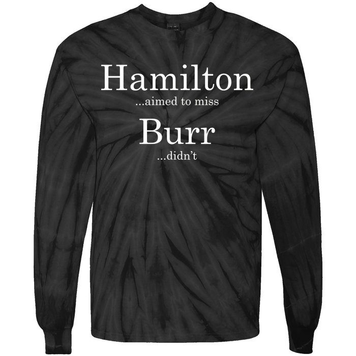 Alexander Hamilton Fan He Aimed To Miss Burr Didn't Tie-Dye Long Sleeve Shirt