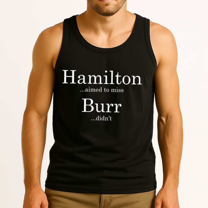 Alexander Hamilton Fan He Aimed To Miss Burr Didn't Tank Top