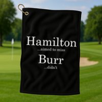 Alexander Hamilton Fan He Aimed To Miss Burr Didn't Golf Towel