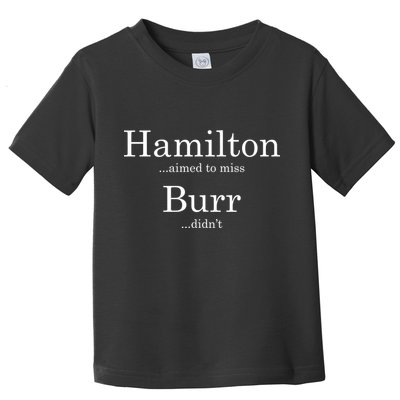 Alexander Hamilton Fan He Aimed To Miss Burr Didn't Toddler T-Shirt