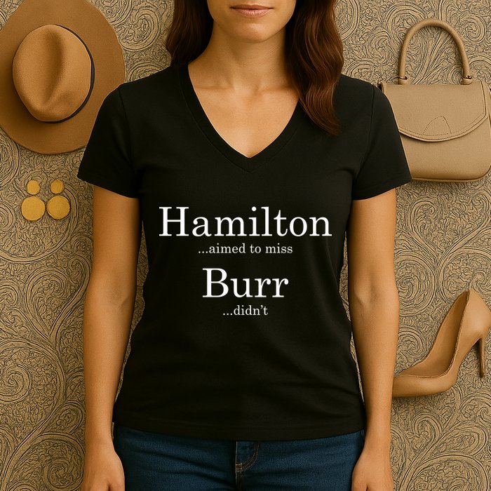 Alexander Hamilton Fan He Aimed To Miss Burr Didn't Women's V-Neck T-Shirt