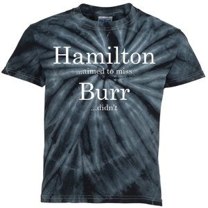 Alexander Hamilton Fan He Aimed To Miss Burr Didn't Kids Tie-Dye T-Shirt