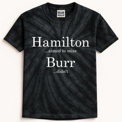 Alexander Hamilton Fan He Aimed To Miss Burr Didn't Kids Tie-Dye T-Shirt