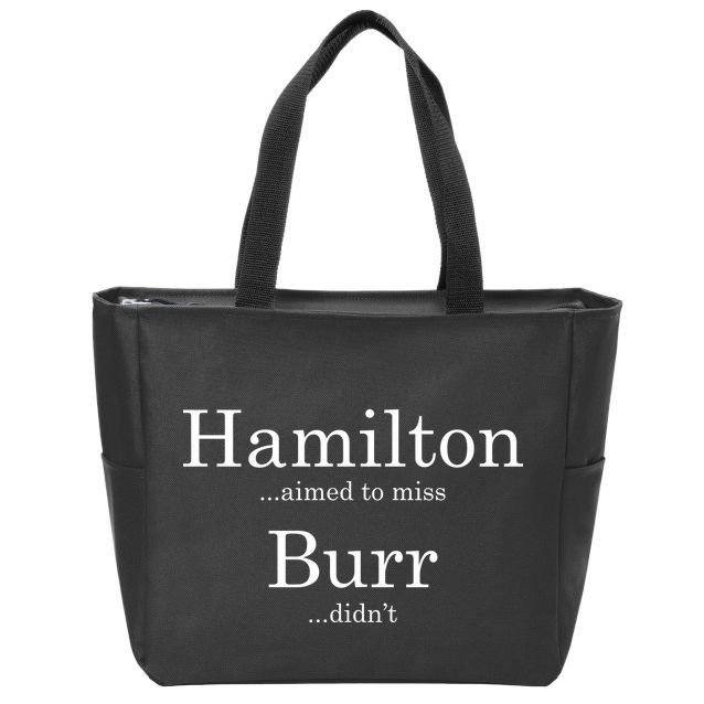 Alexander Hamilton Fan He Aimed To Miss Burr Didn't Zip Tote Bag