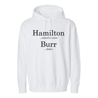 Alexander Hamilton Fan He Aimed To Miss Burr Didn't Garment-Dyed Fleece Hoodie