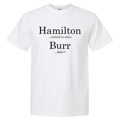 Alexander Hamilton Fan He Aimed To Miss Burr Didn't Garment-Dyed Heavyweight T-Shirt