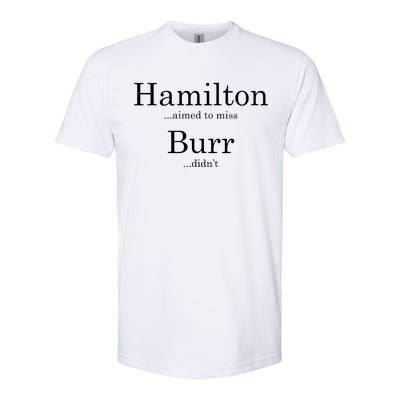 Alexander Hamilton Fan He Aimed To Miss Burr Didn't Softstyle CVC T-Shirt