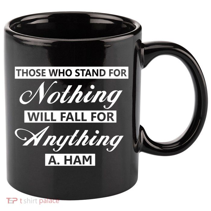 Alexander Hamilton Stand For Nothing Quote 11oz C Handle Ceramic Mug
