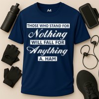 Alexander Hamilton Stand For Nothing Quote Performance Shirt