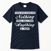 Alexander Hamilton Stand For Nothing Quote Tall T-Shirt