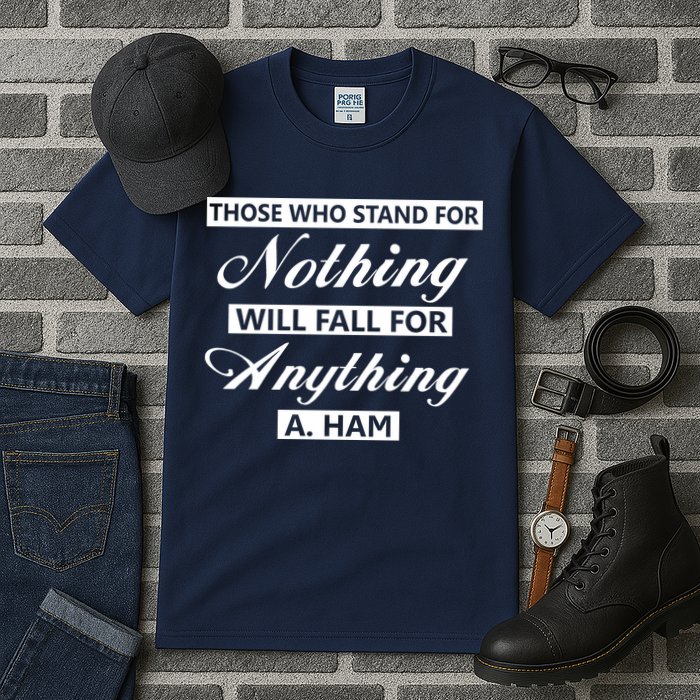 Alexander Hamilton Stand For Nothing Quote Tall T-Shirt