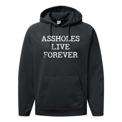 Assholes Live Forever Funny Adult Humor Gift Asshole Performance Fleece Hoodie