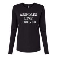 Assholes Live Forever Funny Adult Humor Gift Asshole Womens Cotton Relaxed Long Sleeve T-Shirt