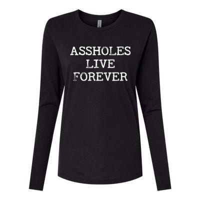 Assholes Live Forever Funny Adult Humor Gift Asshole Womens Cotton Relaxed Long Sleeve T-Shirt