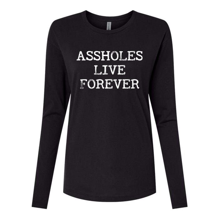 Assholes Live Forever Funny Adult Humor Gift Asshole Womens Cotton Relaxed Long Sleeve T-Shirt