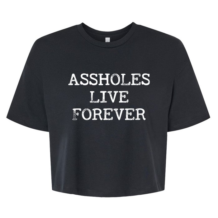 Assholes Live Forever Funny Adult Humor Gift Asshole Bella+Canvas Jersey Crop Tee