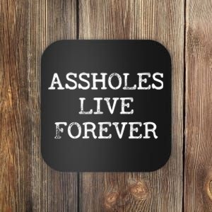 Assholes Live Forever Funny Adult Humor Gift Asshole Coaster