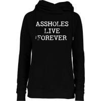 Assholes Live Forever Funny Adult Humor Gift Asshole Womens Funnel Neck Pullover Hood