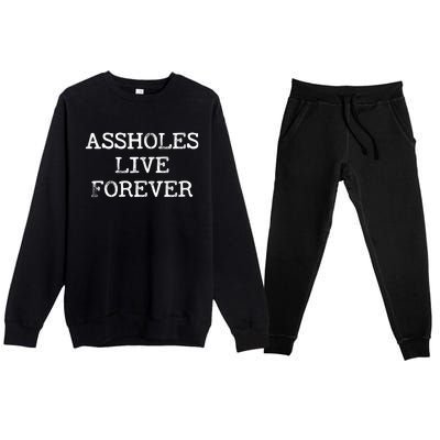 Assholes Live Forever Funny Adult Humor Gift Asshole Premium Crewneck Sweatsuit Set