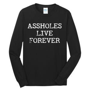 Assholes Live Forever Funny Adult Humor Gift Asshole Tall Long Sleeve T-Shirt