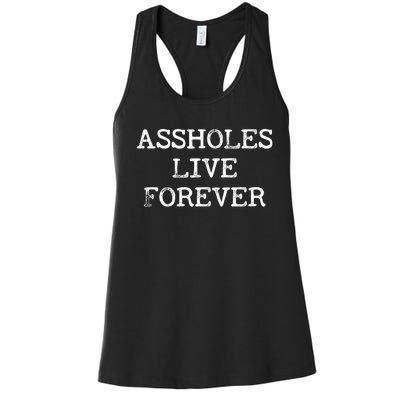 Assholes Live Forever Funny Adult Humor Gift Asshole Women's Racerback Tank