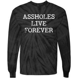 Assholes Live Forever Funny Adult Humor Gift Asshole Tie-Dye Long Sleeve Shirt