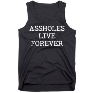 Assholes Live Forever Funny Adult Humor Gift Asshole Tank Top