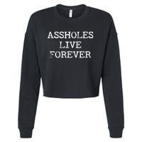 Assholes Live Forever Funny Adult Humor Gift Asshole Cropped Pullover Crew