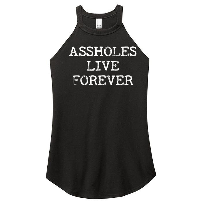 Assholes Live Forever Funny Adult Humor Gift Asshole Women’s Perfect Tri Rocker Tank