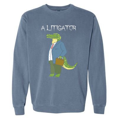 A Litigator Funny Alligator Attorney Alitigator Garment-Dyed Sweatshirt