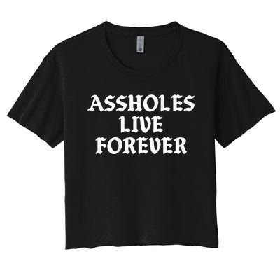 Assholes Live Forever Funny Sarcasm Women's Crop Top Tee