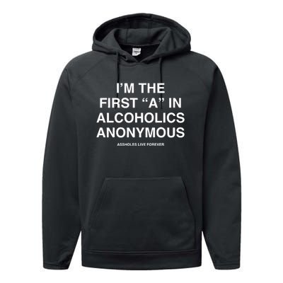 Assholes Live Forever IM The First A In Alcoholics Anonymous Performance Fleece Hoodie