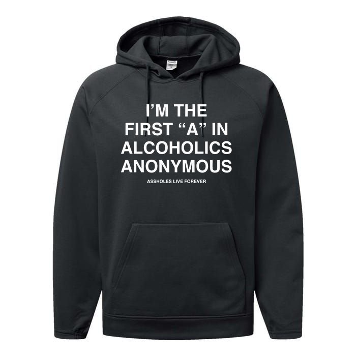 Assholes Live Forever IM The First A In Alcoholics Anonymous Performance Fleece Hoodie