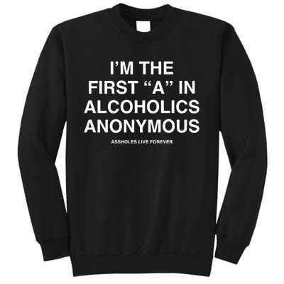 Assholes Live Forever IM The First A In Alcoholics Anonymous Sweatshirt