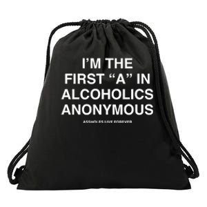 Assholes Live Forever IM The First A In Alcoholics Anonymous Drawstring Bag