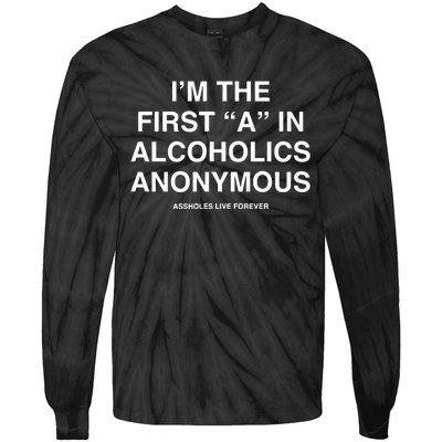 Assholes Live Forever IM The First A In Alcoholics Anonymous Tie-Dye Long Sleeve Shirt