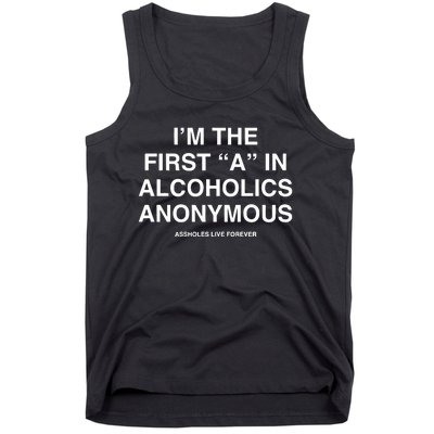 Assholes Live Forever IM The First A In Alcoholics Anonymous Tank Top