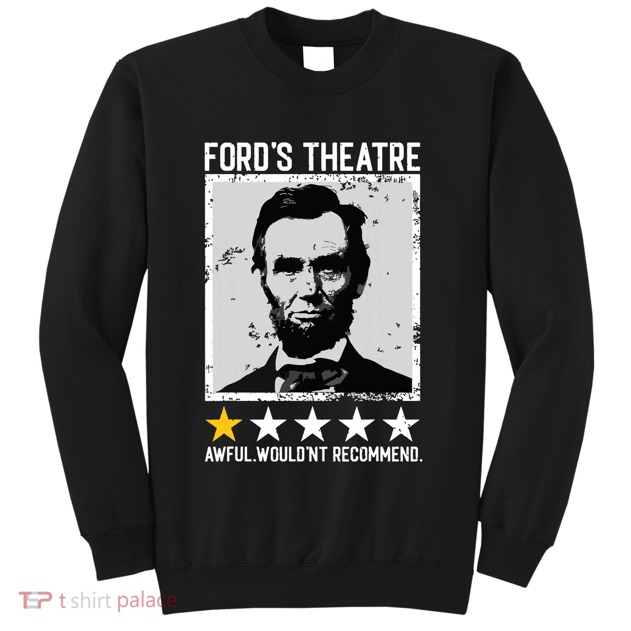 Abraham Lincoln Fords Theatre Would Not Recommend Joke Sweatshirt