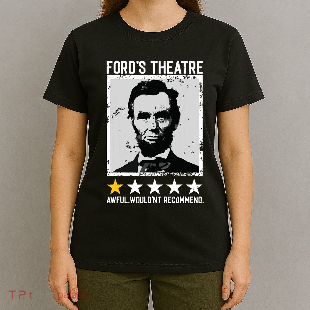 Abraham Lincoln Fords Theatre Would Not Recommend Joke T-Shirt