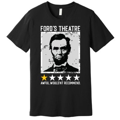 Abraham Lincoln Fords Theatre Would Not Recommend Joke Premium T-Shirt