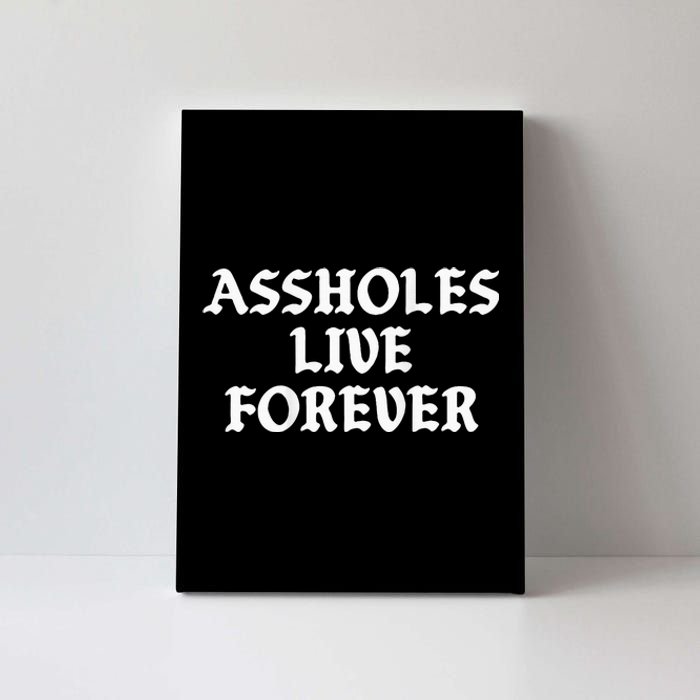 Assholes Live Forever Funny Sarcasm Canvas