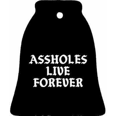 Assholes Live Forever Funny Sarcasm Ceramic Bell Ornament