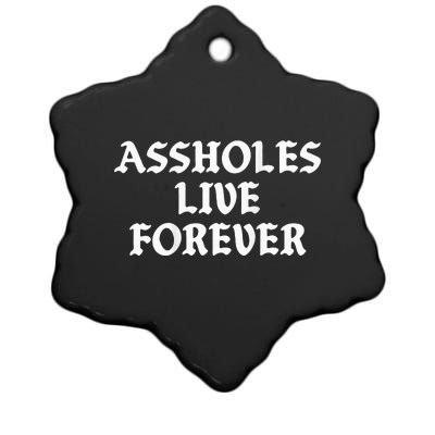 Assholes Live Forever Funny Sarcasm Ceramic Star Ornament